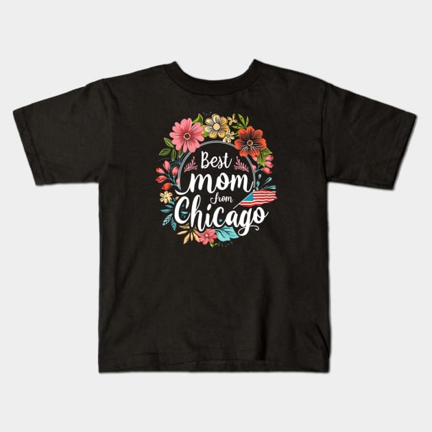 Best Mom From Chicago, mothers day gift ideas, i love my mom Kids T-Shirt by Pattyld